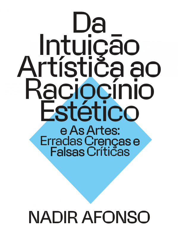 Da Intuição Artística ao Raciocínio Estético e As Artes – Erradas Crenças, Falsas Críticas