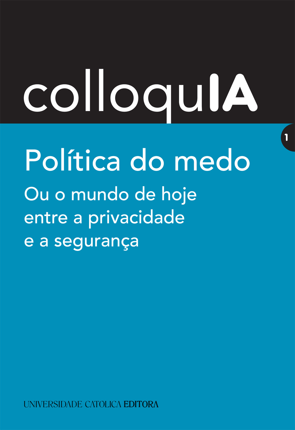 colloquIA | 1 - Política do medo. Ou o mundo de hoje entre a privacidade e a segurança colloquIA | 1 - Política do medo. Ou o mundo de hoje entre a privacidade e a segurança