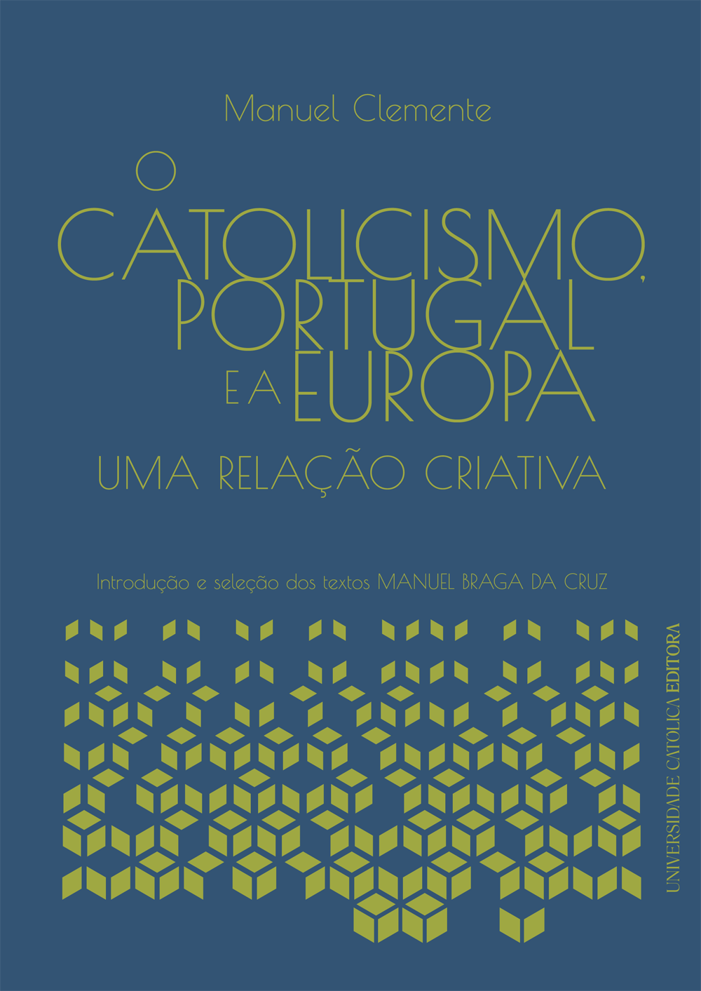O CATOLICISMO, PORTUGAL E A EUROPA - Uma relação criativa O CATOLICISMO, PORTUGAL E A EUROPA - Uma relação criativa