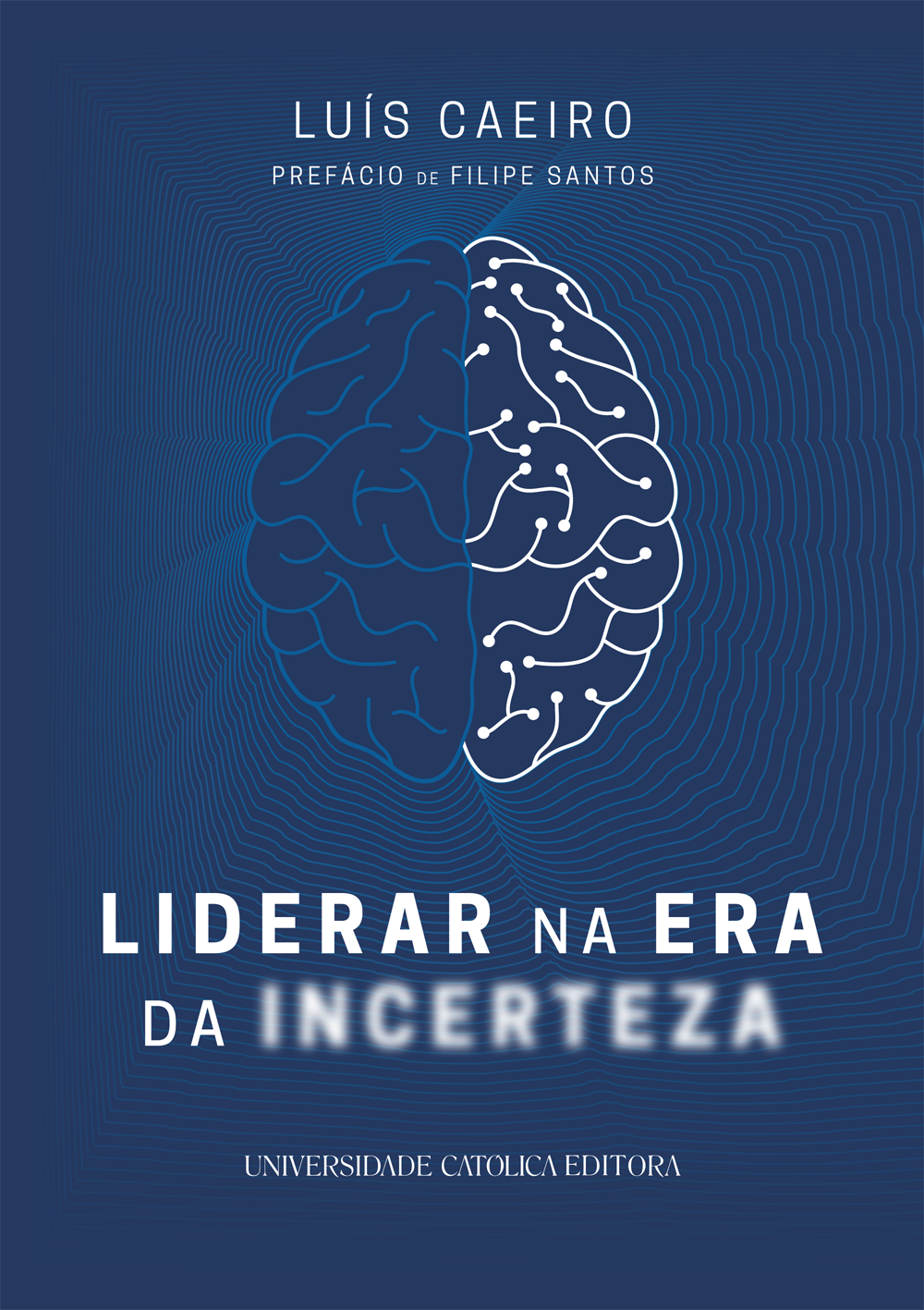 LIDERAR NA ERA DA INCERTEZA - Os novos desafios da Liderança na Sociedade e nas Organizações