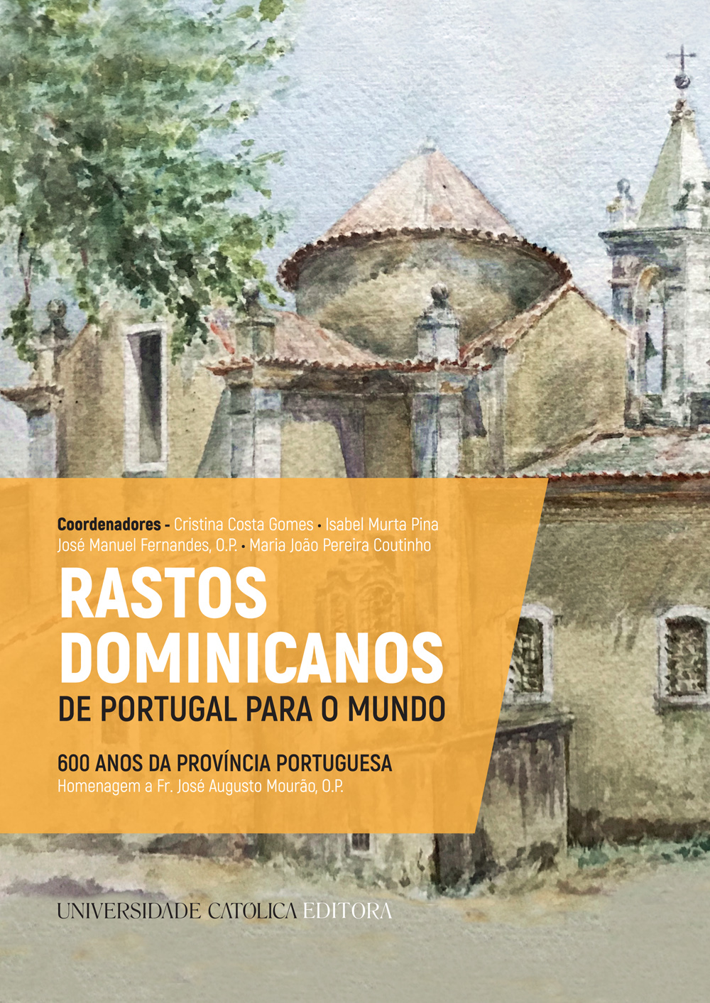 RASTOS DOMINICANOS DE PORTUGAL PARA O MUNDO
600 Anos da Província Portuguesa. Homenagem a Fr. José Augusto Mourão, O.P.
