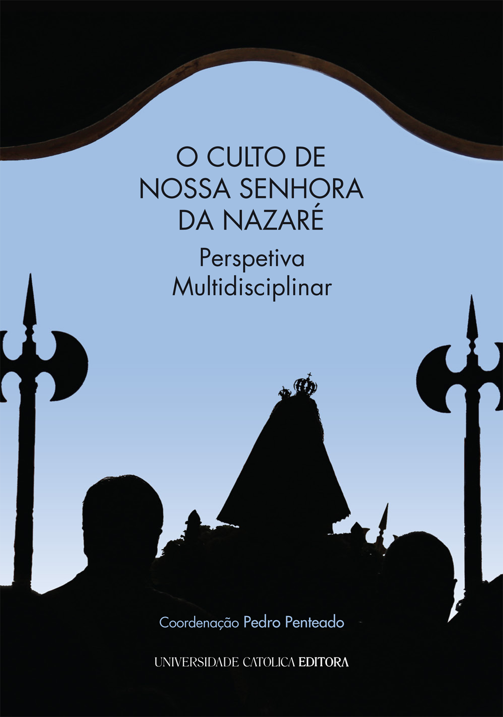 O CULTO DE NOSSA SENHORA DA NAZARÉ - Perspetiva Multidisciplinar O CULTO DE NOSSA SENHORA DA NAZARÉ - Perspetiva Multidisciplinar