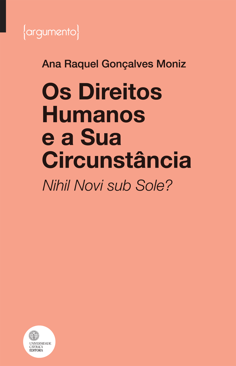 OS DIREITOS HUMANOS E A SUA CIRCUNSTÂNCIA
Nihil Novi sub Sole? OS DIREITOS HUMANOS E A SUA CIRCUNSTÂNCIA
Nihil Novi sub Sole?