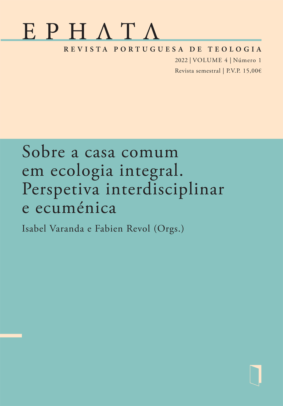 EPHATA V. 4 N. 1 (2022)
Sobre a casa comum em ecologia integral. Perspetiva interdisciplinar e ecuménica EPHATA V. 4 N. 1 (2022)
Sobre a casa comum em ecologia integral. Perspetiva interdisciplinar e ecuménica