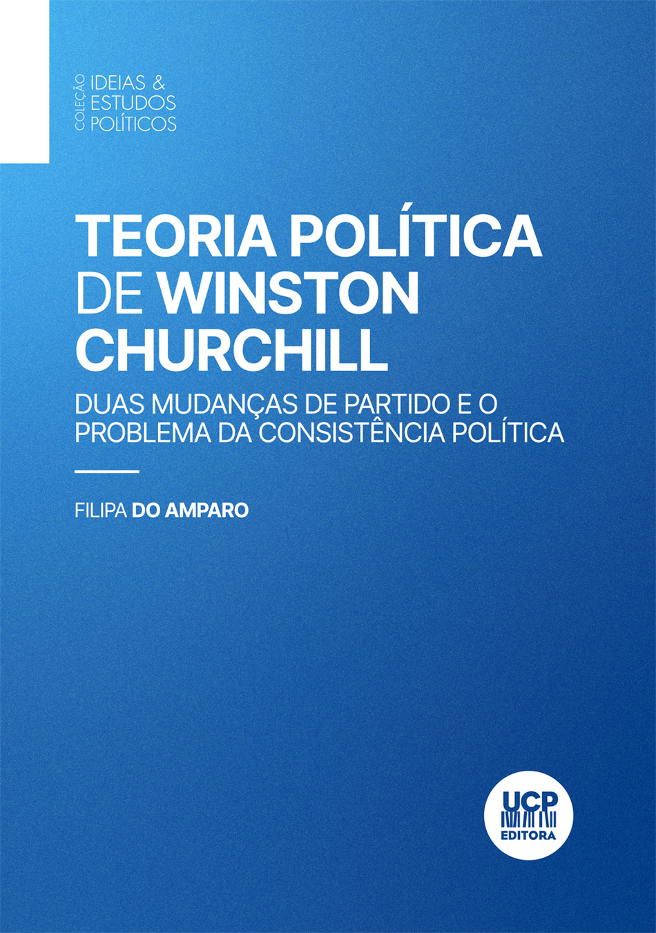 TEORIA POLÍTICA DE WINSTON CHURCHILL - 
Duas mudanças de Partido e o problema da Consistência Política