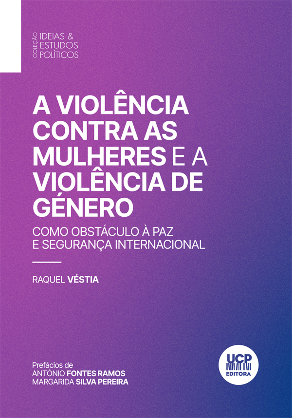 A VIOLÊNCIA CONTRA AS MULHERES E A VIOLÊNCIA DE GÉNERO - como Obstáculo à Paz e Segurança Internacional A VIOLÊNCIA CONTRA AS MULHERES E A VIOLÊNCIA DE GÉNERO - como Obstáculo à Paz e Segurança Internacional