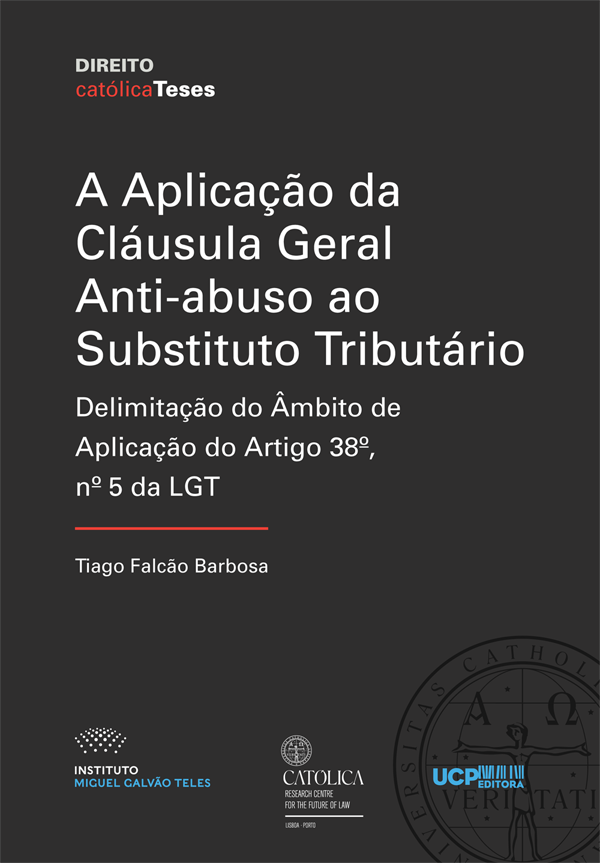A APLICAÇÃO DA CLÁUSULA GERAL ANTI-ABUSO AO SUBSTITUTO TRIBUTÁRIO Delimitação do Âmbito de Aplicação do Artigo 38.º, n.º 5, da LGT A APLICAÇÃO DA CLÁUSULA GERAL ANTI-ABUSO AO SUBSTITUTO TRIBUTÁRIO Delimitação do Âmbito de Aplicação do Artigo 38.º, n.º 5, da LGT