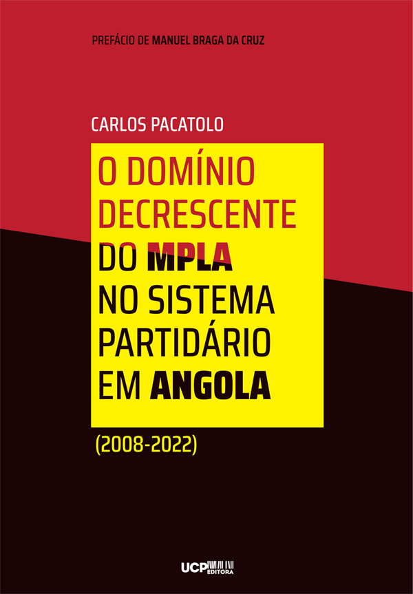 O DOMÍNIO DECRESCENTE DO MPLA NO SISTEMA PARTIDÁRIO EM ANGOLA - (2008-2022) O DOMÍNIO DECRESCENTE DO MPLA NO SISTEMA PARTIDÁRIO EM ANGOLA - (2008-2022)