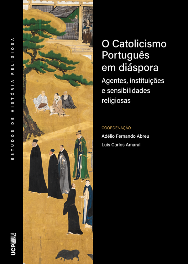 O CATOLICISMO PORTUGUÊS EM DIÁSPORA - agentes, instituições e sensibilidades religiosas O CATOLICISMO PORTUGUÊS EM DIÁSPORA - agentes, instituições e sensibilidades religiosas