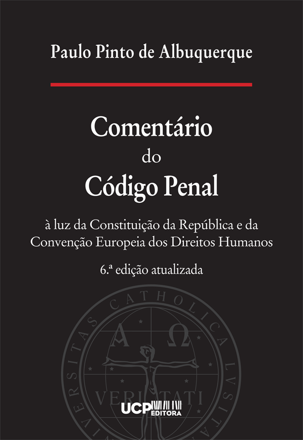 COMENTÁRIO DO CÓDIGO PENAL à luz da Constituição da República e da Convenção Europeia dos Direitos Humanos COMENTÁRIO DO CÓDIGO PENAL à luz da Constituição da República e da Convenção Europeia dos Direitos Humanos