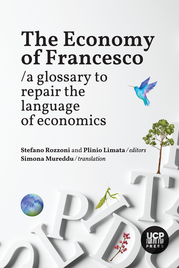 THE ECONOMY OF FRANCESCO - a glossary to repair the language of economics THE ECONOMY OF FRANCESCO - a glossary to repair the language of economics