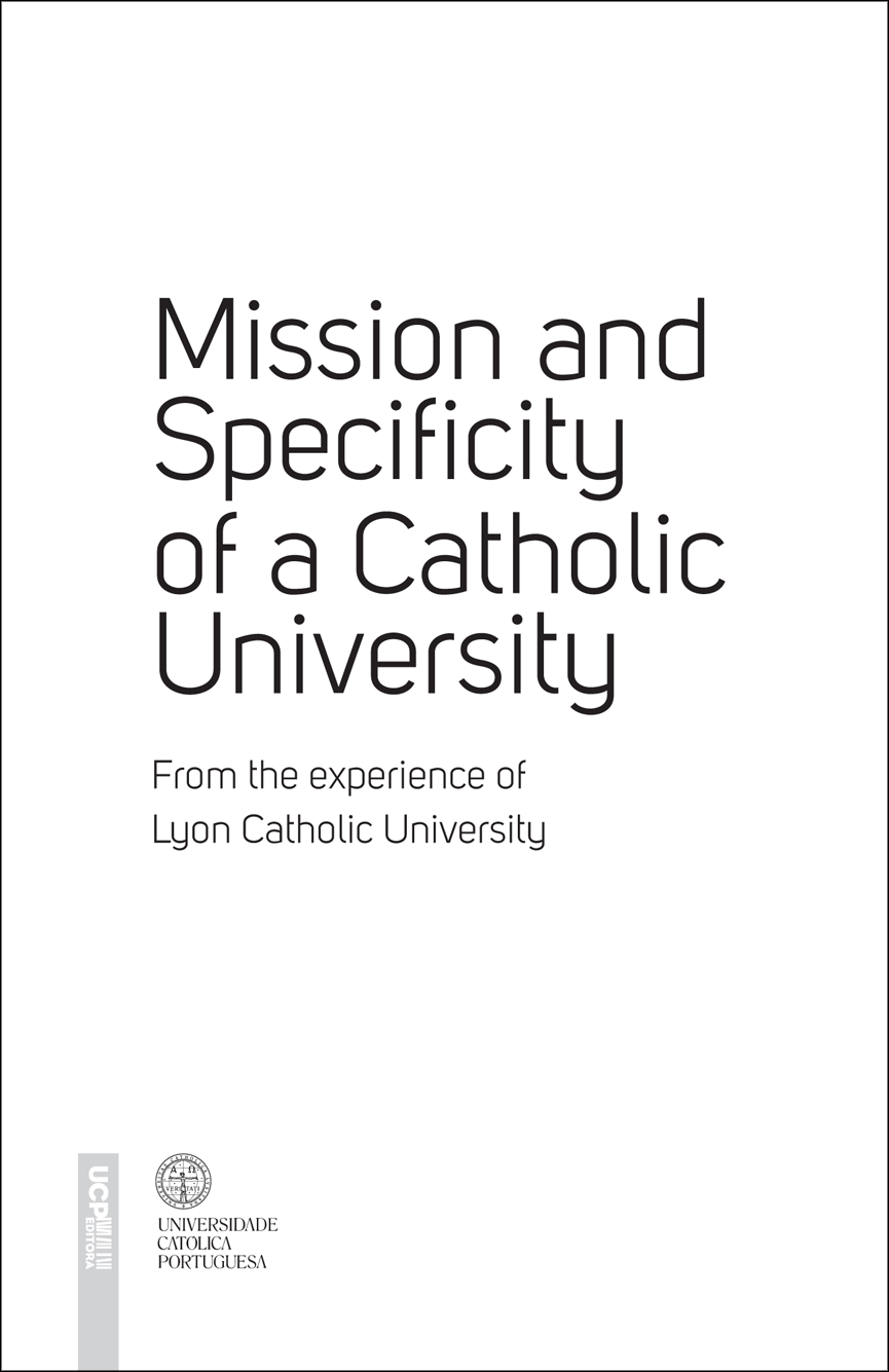 MISSION AND SPECIFICITY OF A CATHOLIC UNIVERSITY - From the experience of Lyon Catholic University MISSION AND SPECIFICITY OF A CATHOLIC UNIVERSITY - From the experience of Lyon Catholic University