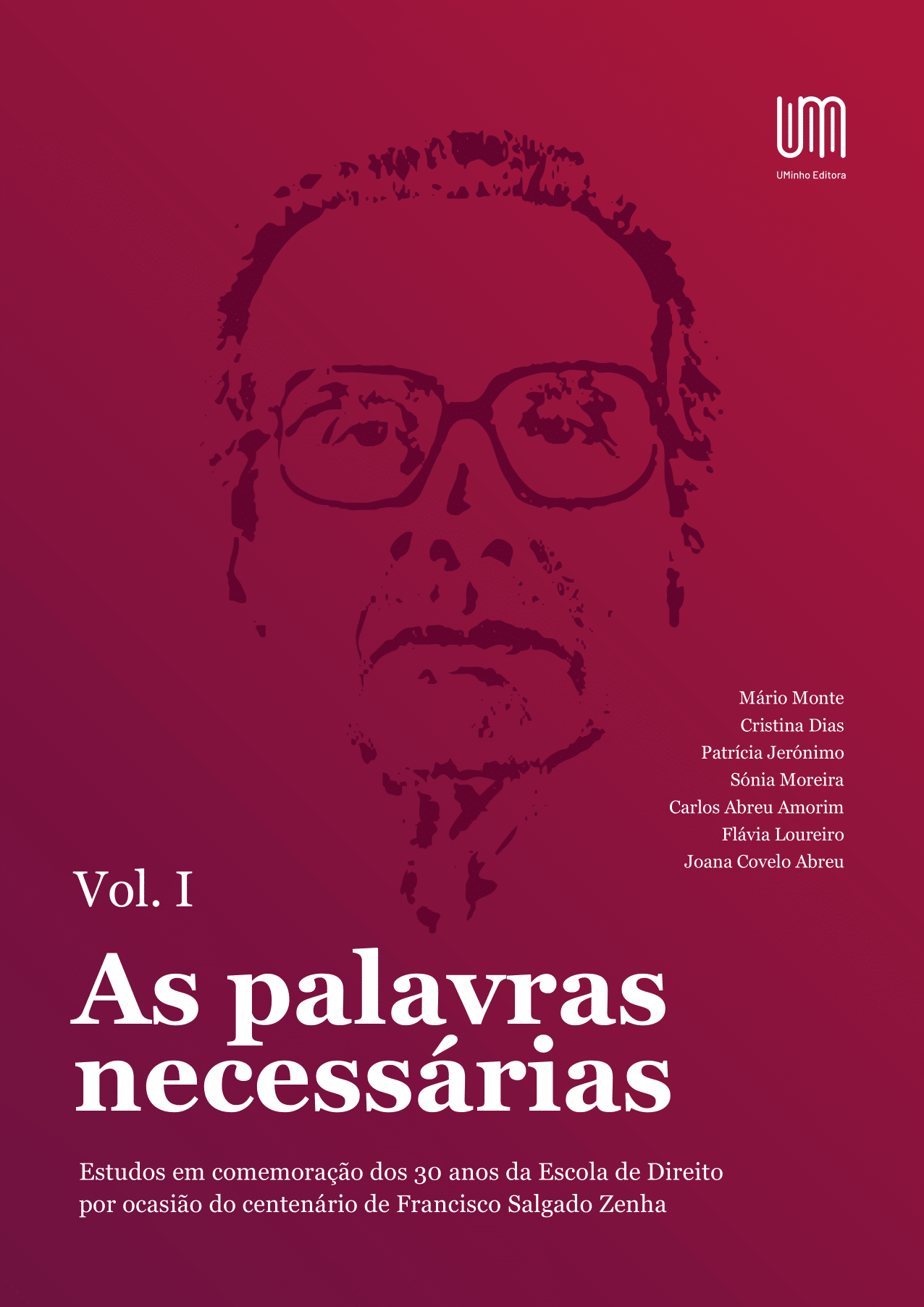 “As palavras necessárias” – Estudos em comemoração dos 30 anos da Escola de Direito por ocasião do centenário de Francisco Salgado Zenha Volume I “As palavras necessárias” – Estudos em comemoração dos 30 anos da Escola de Direito por ocasião do centenário de Francisco Salgado Zenha Volume I