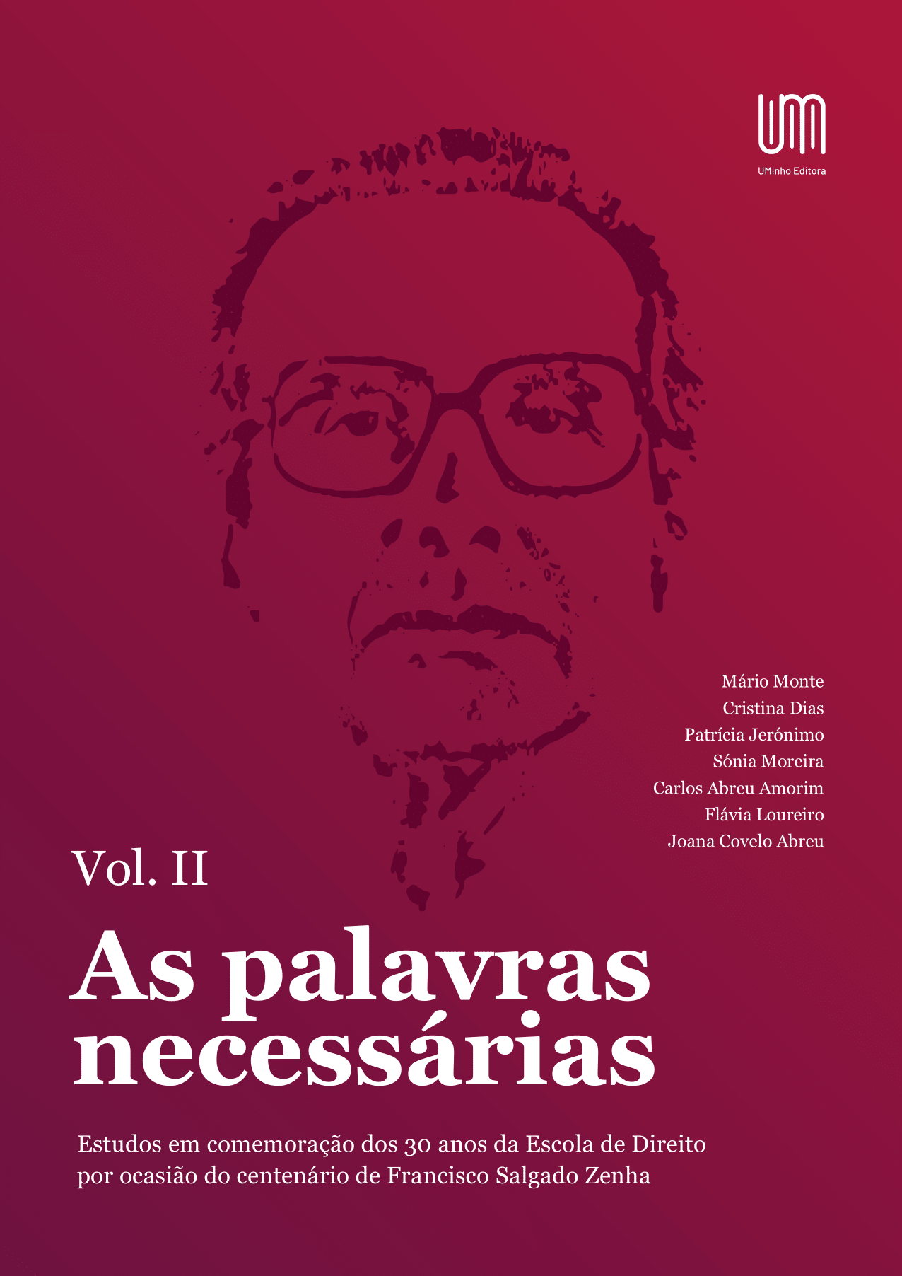 “As palavras necessárias” – Estudos em comemoração dos 30 anos da Escola de Direito por ocasião do centenário de Francisco Salgado Zenha Volume II “As palavras necessárias” – Estudos em comemoração dos 30 anos da Escola de Direito por ocasião do centenário de Francisco Salgado Zenha Volume II