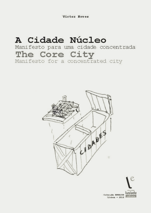 A cidade núcleo: manifesto para uma cidade concentrada A cidade núcleo: manifesto para uma cidade concentrada