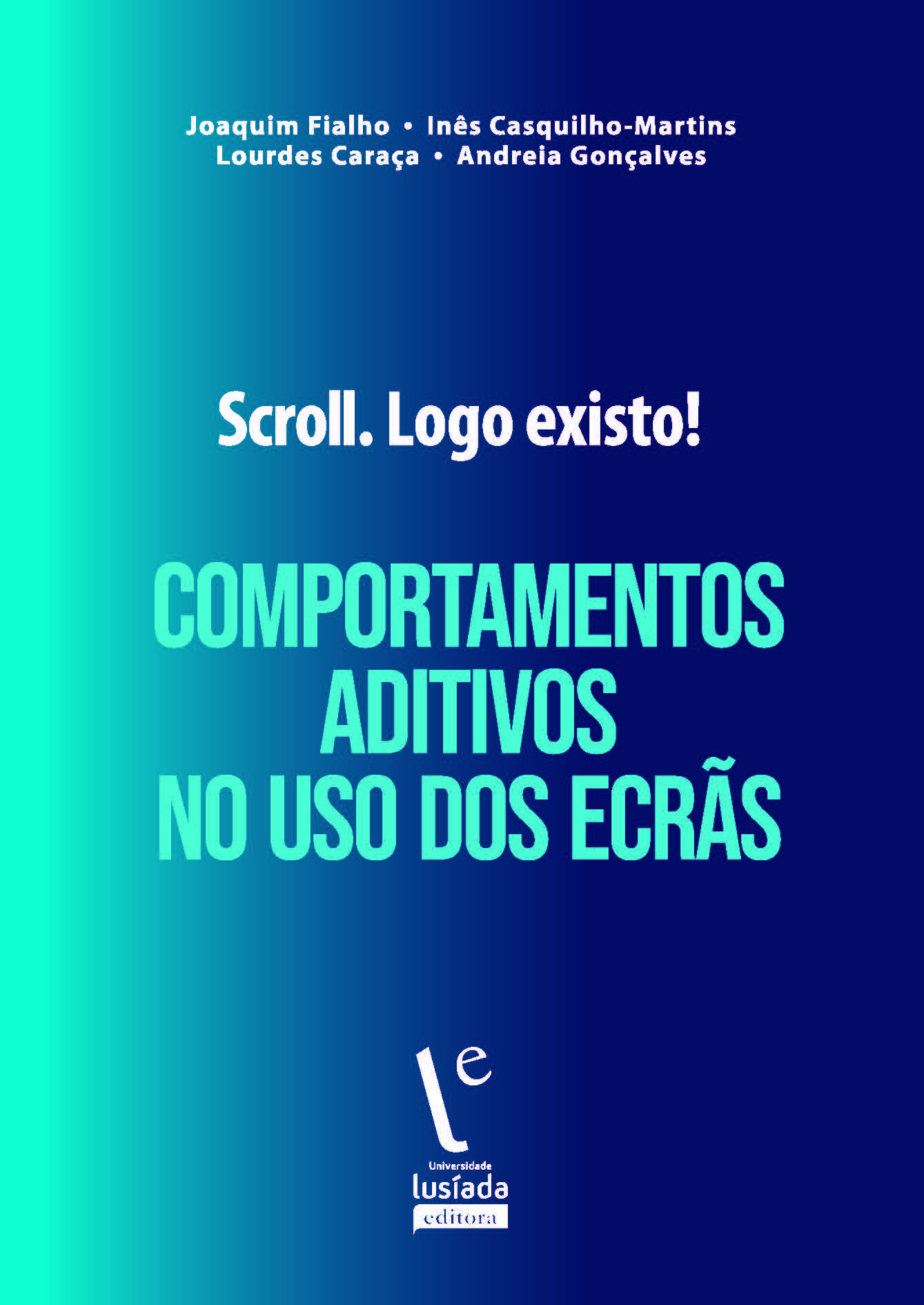 Scroll. Logo existo! Comportamentos aditivos no uso dos ecrãs Scroll. Logo existo! Comportamentos aditivos no uso dos ecrãs