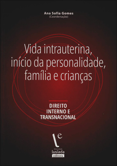 Vida intrauterina, início da personalidade, família e crianças: direito interno e transnacional Vida intrauterina, início da personalidade, família e crianças: direito interno e transnacional