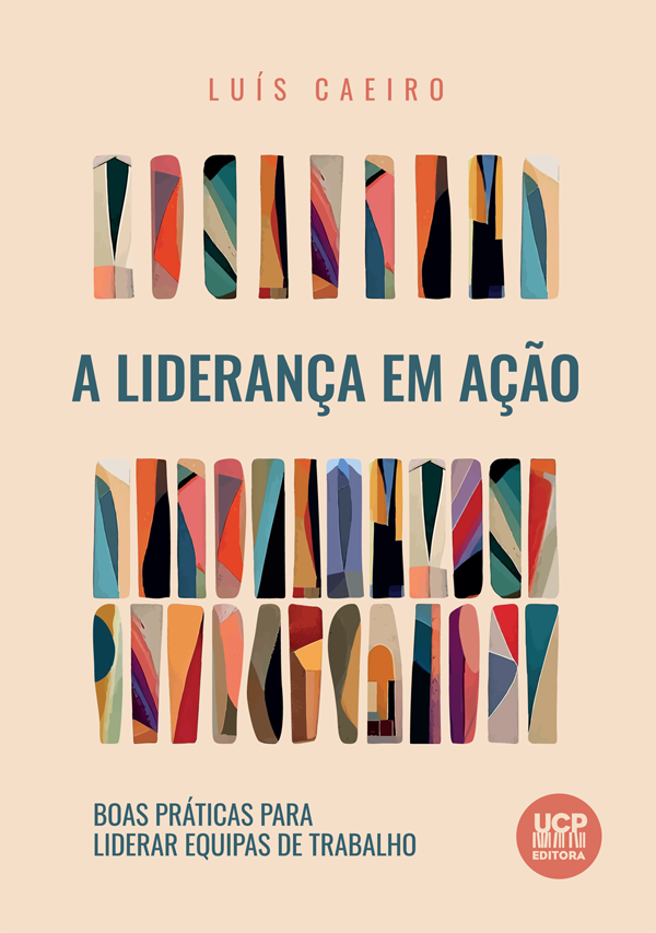 A LIDERANÇA EM AÇÃO Boas Práticas para Liderar Equipas de Trabalho A LIDERANÇA EM AÇÃO Boas Práticas para Liderar Equipas de Trabalho