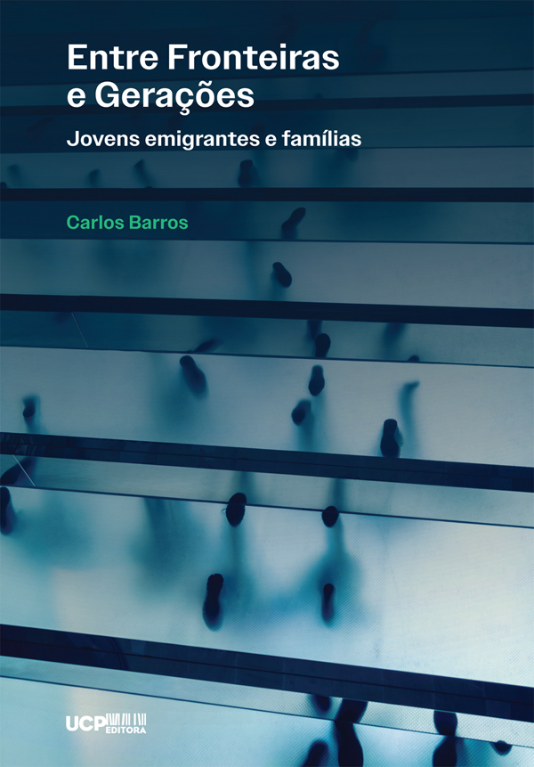 ENTRE FRONTEIRAS E GERAÇÕES Jovens emigrantes e famílias ENTRE FRONTEIRAS E GERAÇÕES Jovens emigrantes e famílias