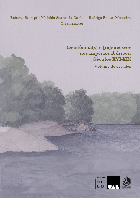 Resistência(s) e [in]sucessos nos Impérios Ibéricos. Séculos XVI- XIX