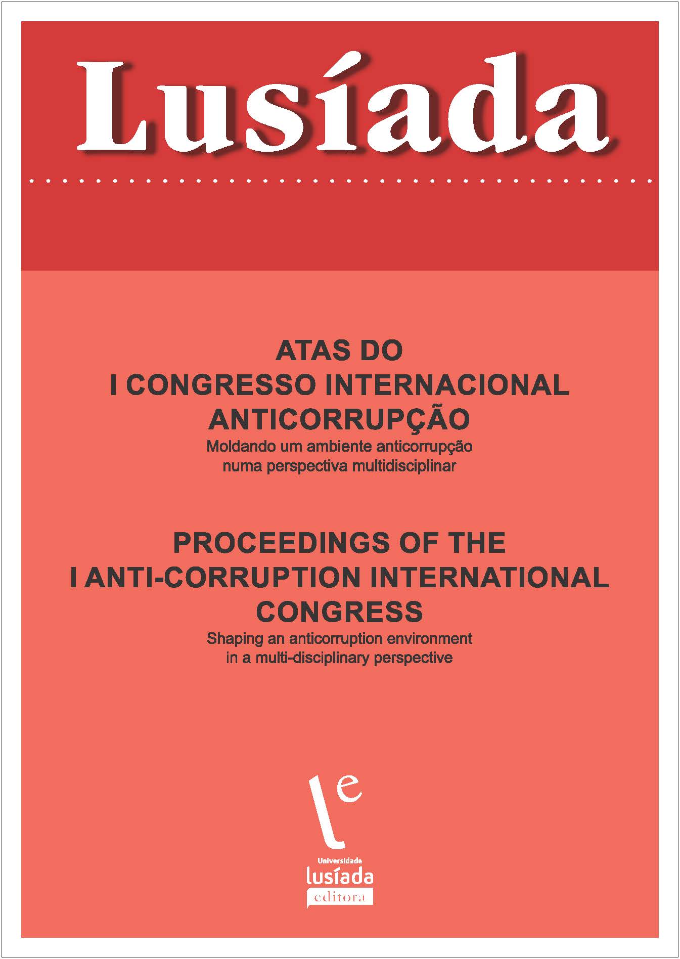 Moldando um ambiente anticorrupção numa perspetiva multidisciplinar: atas do 1.º Congresso Internacional Anticorrupção Moldando um ambiente anticorrupção numa perspetiva multidisciplinar: atas do 1.º Congresso Internacional Anticorrupção