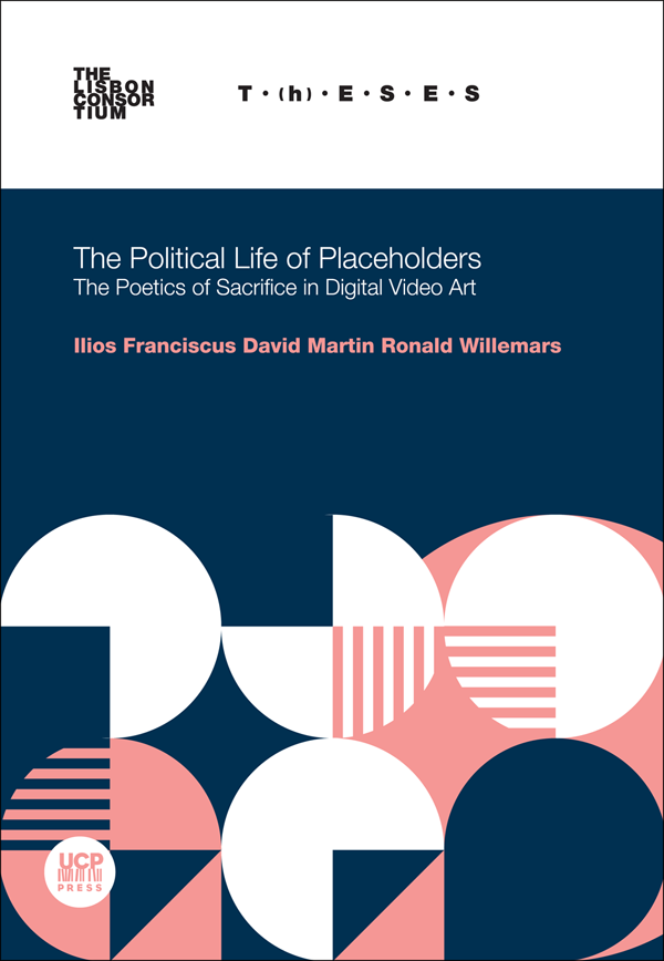 THE POLITICAL LIFE OF PLACEHOLDERS - Poetics of Sacrifice in Digital Video Art THE POLITICAL LIFE OF PLACEHOLDERS - Poetics of Sacrifice in Digital Video Art