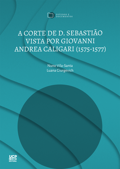 A CORTE DE D. SEBASTIÃO VISTA POR GIOVANNI ANDREA CALIGARI (1575-1577) - novos dados para uma problemática já conhecida? A CORTE DE D. SEBASTIÃO VISTA POR GIOVANNI ANDREA CALIGARI (1575-1577) - novos dados para uma problemática já conhecida?