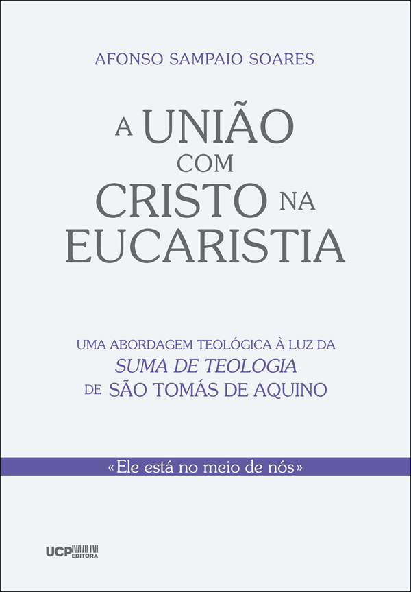 A UNIÃO COM CRISTO NA EUCARISTIA - Uma abordagem teológica à luz da Suma de Teologia de São Tomás de Aquino A UNIÃO COM CRISTO NA EUCARISTIA - Uma abordagem teológica à luz da Suma de Teologia de São Tomás de Aquino