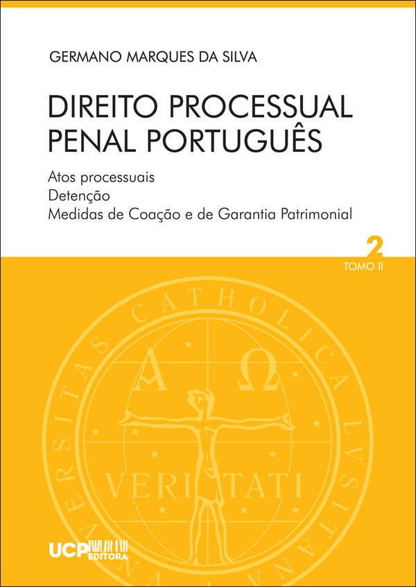 DIREITO PROCESSUAL PENAL PORTUGUÊS - Atos Processuais, Detenção, Medidas de Coação e de Garantia Patrimonial - VOL. 2 TOMO II DIREITO PROCESSUAL PENAL PORTUGUÊS - Atos Processuais, Detenção, Medidas de Coação e de Garantia Patrimonial - VOL. 2 TOMO II