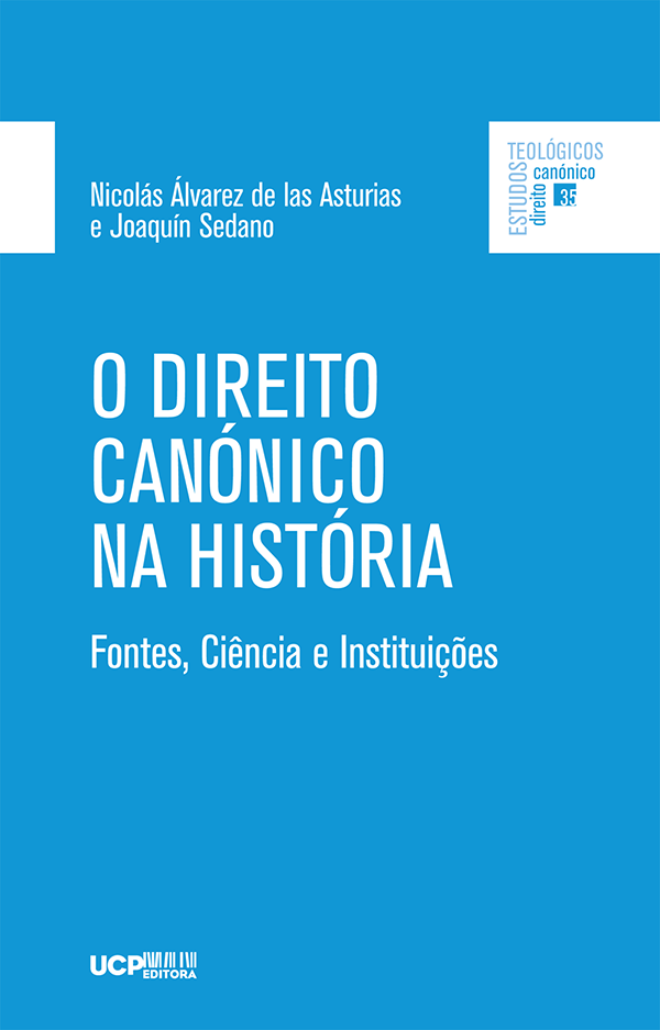 O DIREITO CANÓNICO NA HISTÓRIA - Fontes, Ciência e Instituições O DIREITO CANÓNICO NA HISTÓRIA - Fontes, Ciência e Instituições