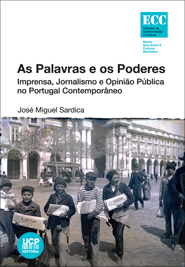 AS PALAVRAS E OS PODERES - Imprensa, Jornalismo e Opinião Pública no Portugal Contemporâneo AS PALAVRAS E OS PODERES - Imprensa, Jornalismo e Opinião Pública no Portugal Contemporâneo