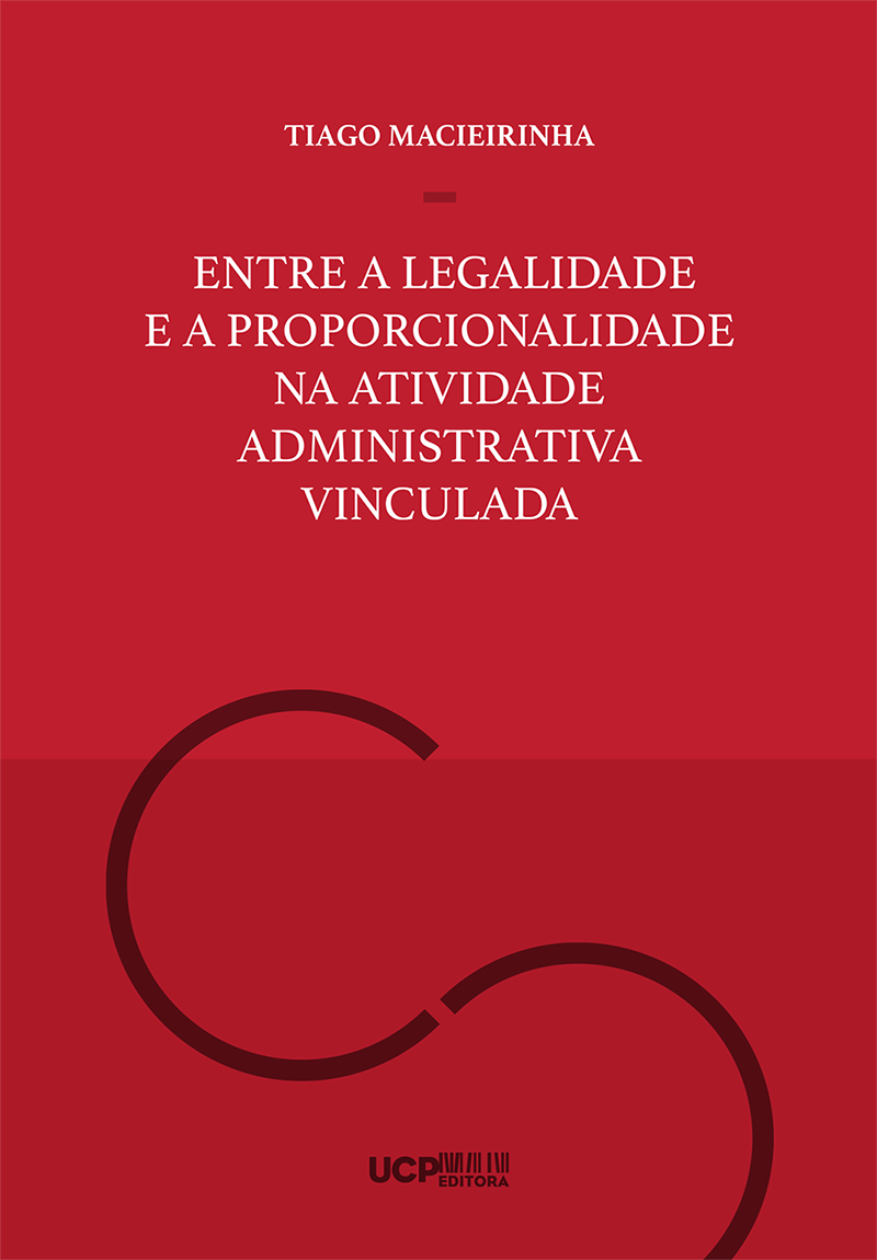 ENTRE A LEGALIDADE E A PROPORCIONALIDADE NA ATIVIDADE ADMINISTRATIVA VINCULADA ENTRE A LEGALIDADE E A PROPORCIONALIDADE NA ATIVIDADE ADMINISTRATIVA VINCULADA